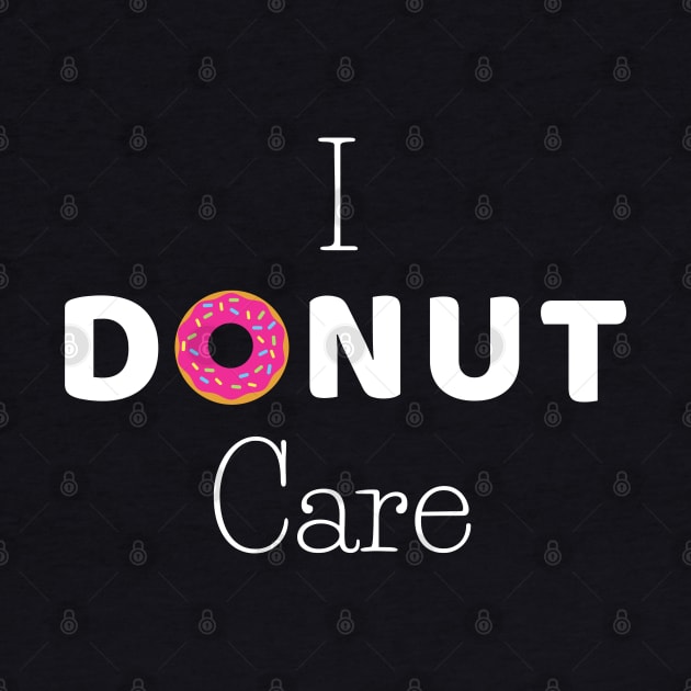 I donut care- funny pun by Petalprints